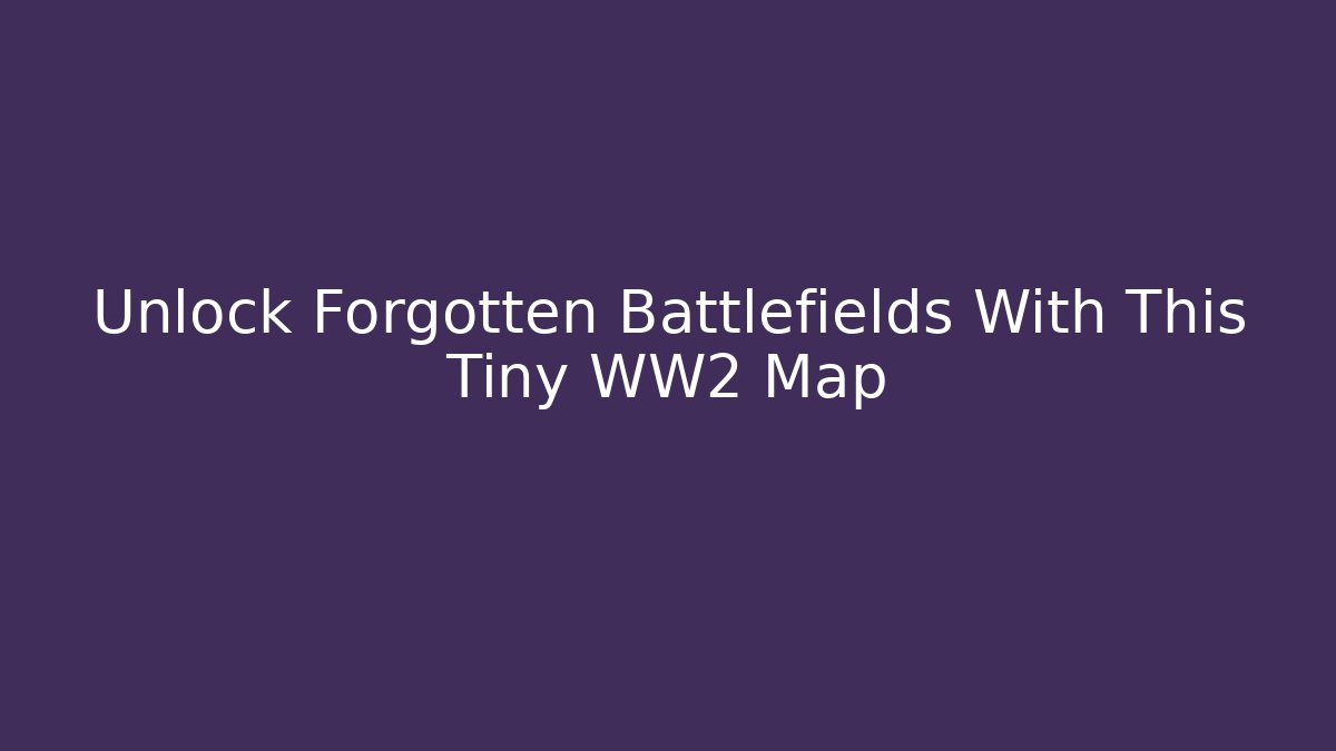 Unlock Forgotten Battlefields With This Tiny WW2 Map