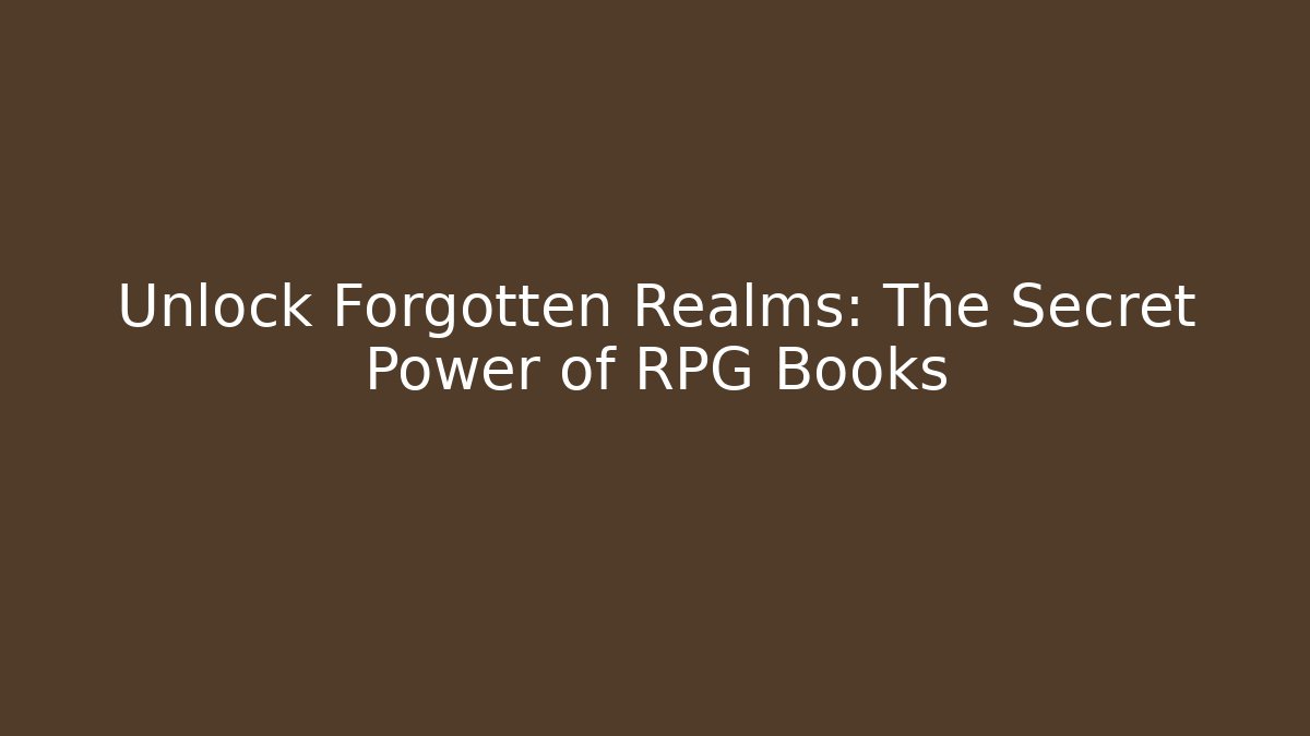 Unlock Forgotten Realms: The Secret Power of RPG Books