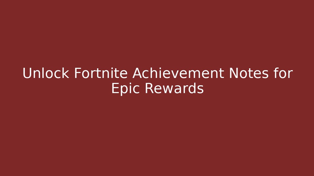 Unlock Fortnite Achievement Notes for Epic Rewards - Felix Cat Insurance