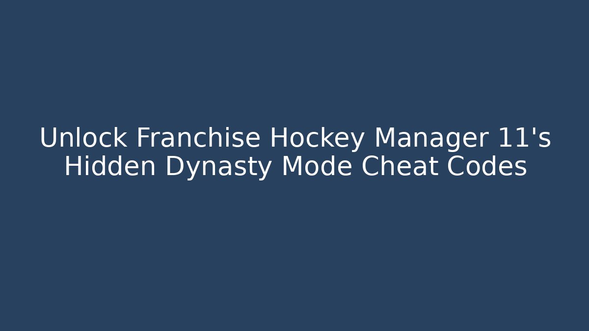 Unlock Franchise Hockey Manager 11's Hidden Dynasty Mode Cheat Codes