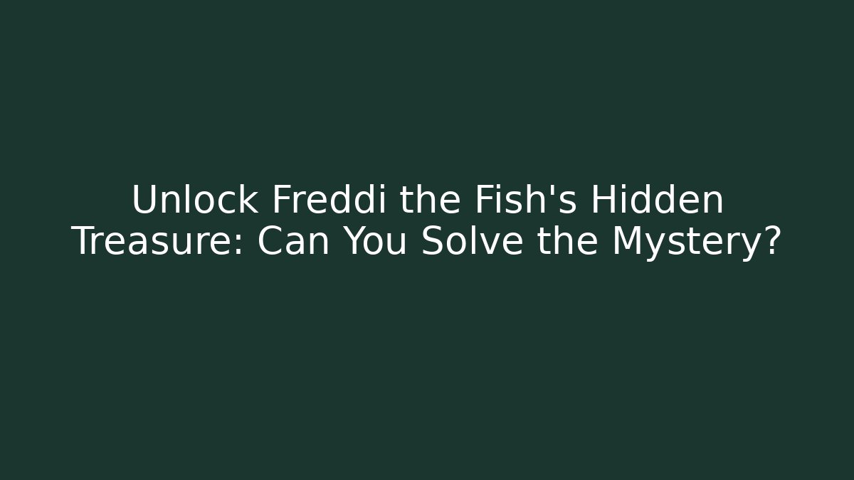 Unlock Freddi the Fish's Hidden Treasure: Can You Solve the Mystery?