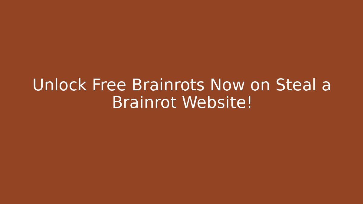 Unlock Free Brainrots Now on Steal a Brainrot Website!
