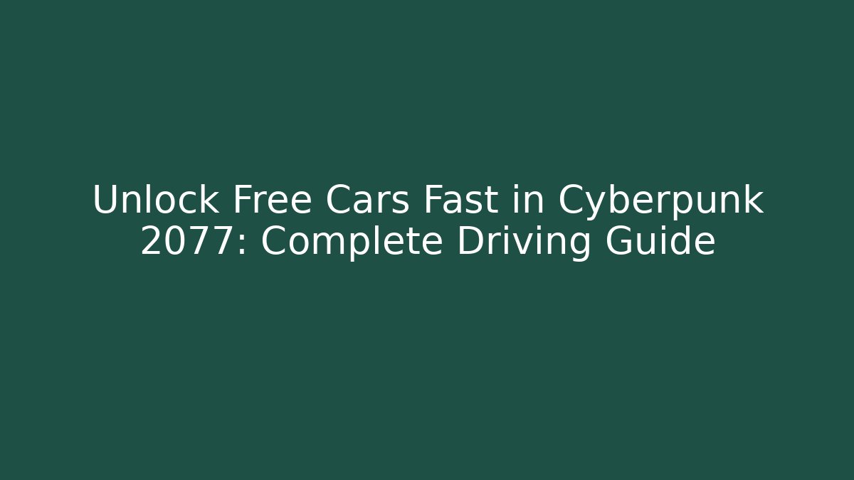 Unlock Free Cars Fast in Cyberpunk 2077: Complete Driving Guide