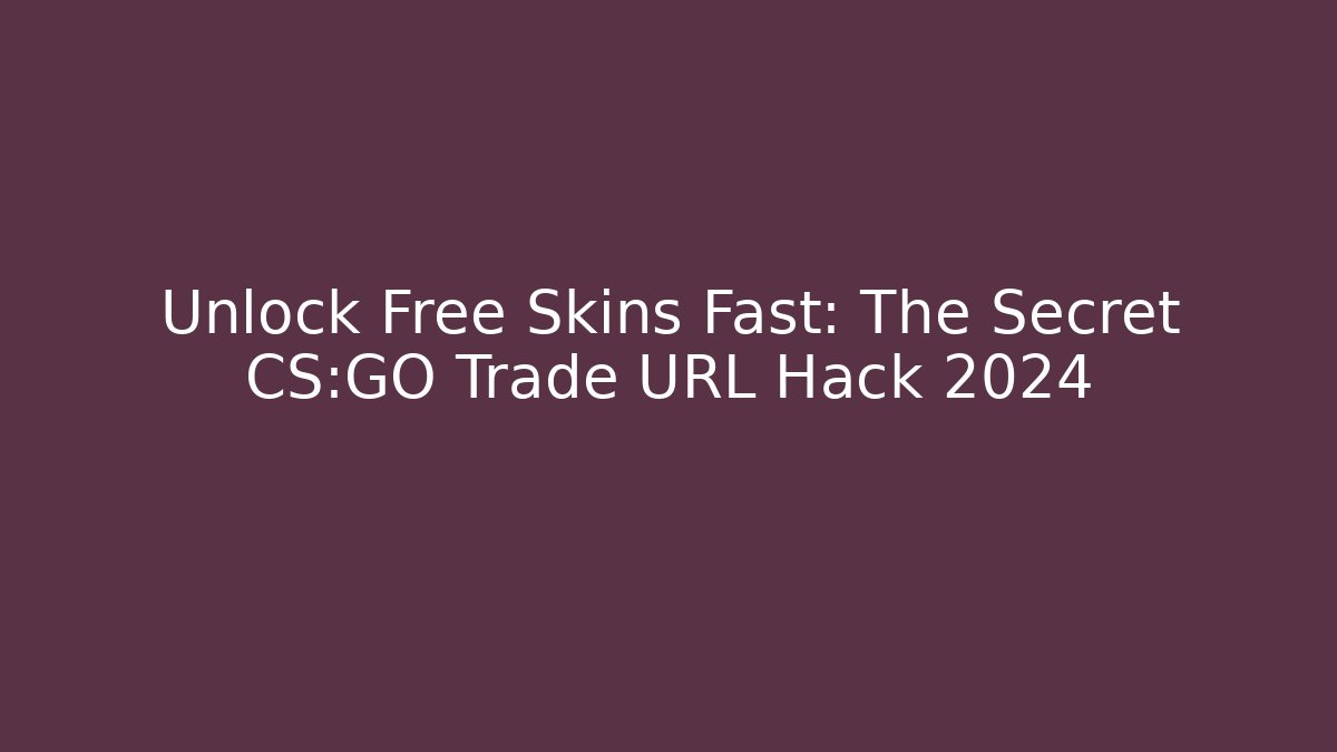 Unlock Free Skins Fast: The Secret CS:GO Trade URL Hack 2024