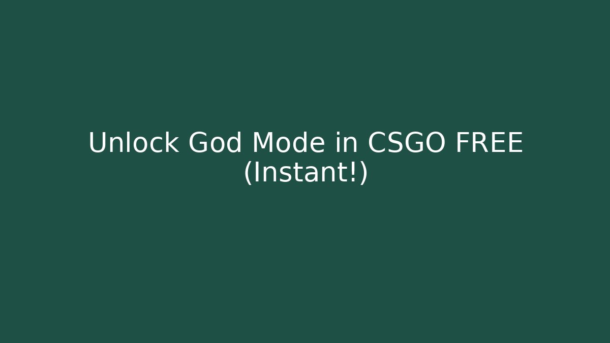 Unlock God Mode in CSGO FREE (Instant!)