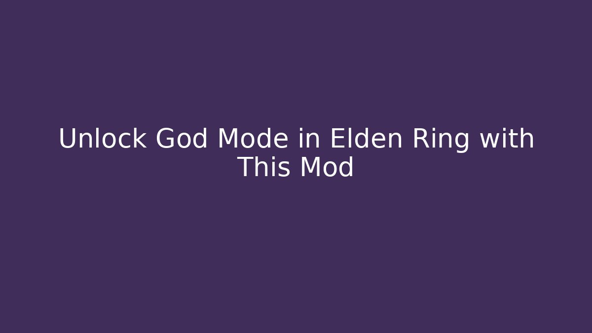 Unlock God Mode in Elden Ring with This Mod - Felix Cat Insurance