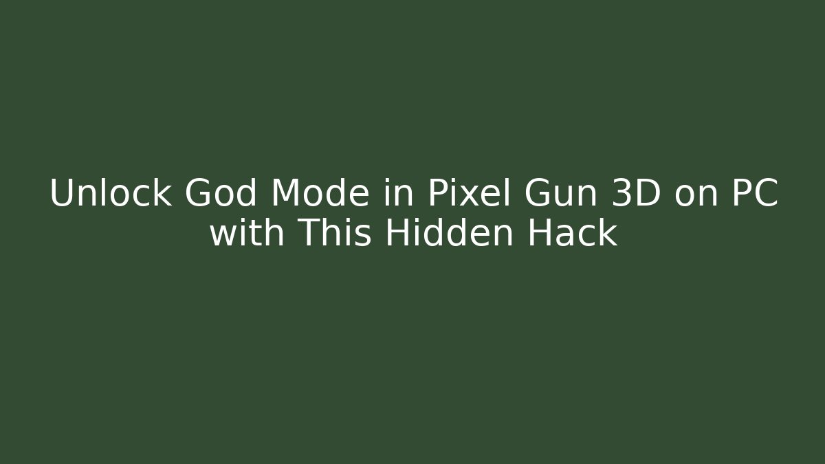 Unlock God Mode in Pixel Gun 3D on PC with This Hidden Hack