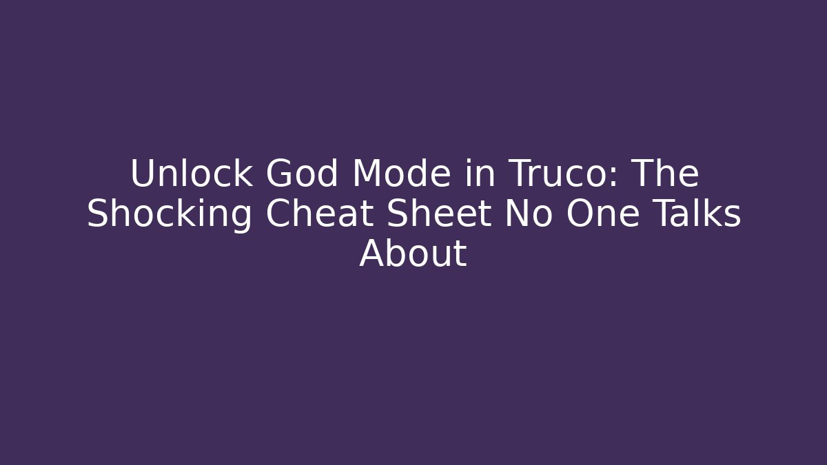 Unlock God Mode in Truco: The Shocking Cheat Sheet No One Talks About