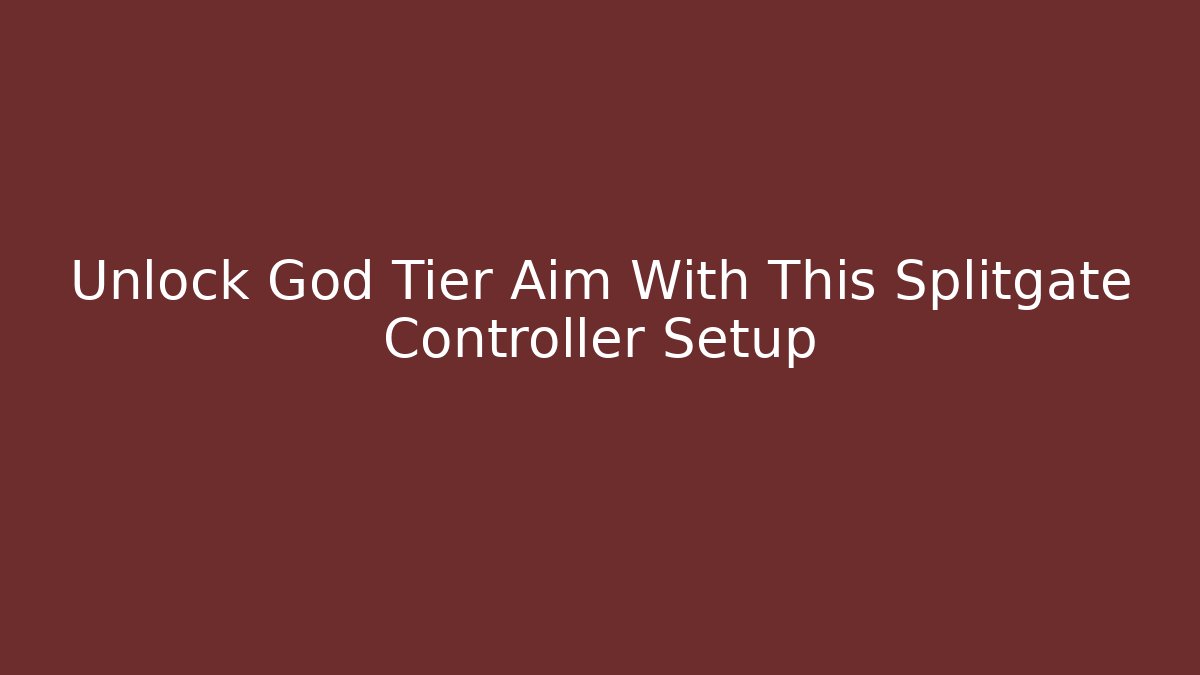 Unlock God Tier Aim With This Splitgate Controller Setup