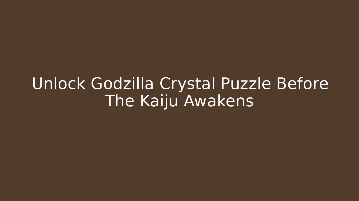 Unlock Godzilla Crystal Puzzle Before The Kaiju Awakens