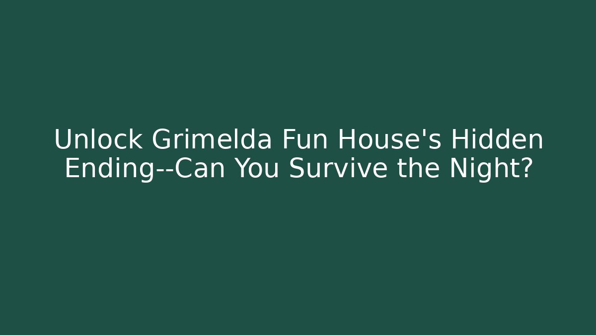 Unlock Grimelda Fun House’s Hidden Ending—Can You Survive the Night?