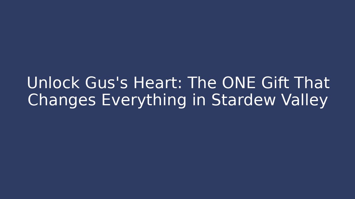 Unlock Gus's Heart: The ONE Gift That Changes Everything in Stardew Valley - Felix Cat Insurance