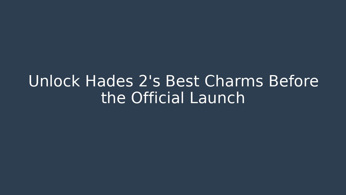 Unlock Hades 2's Best Charms Before the Official Launch