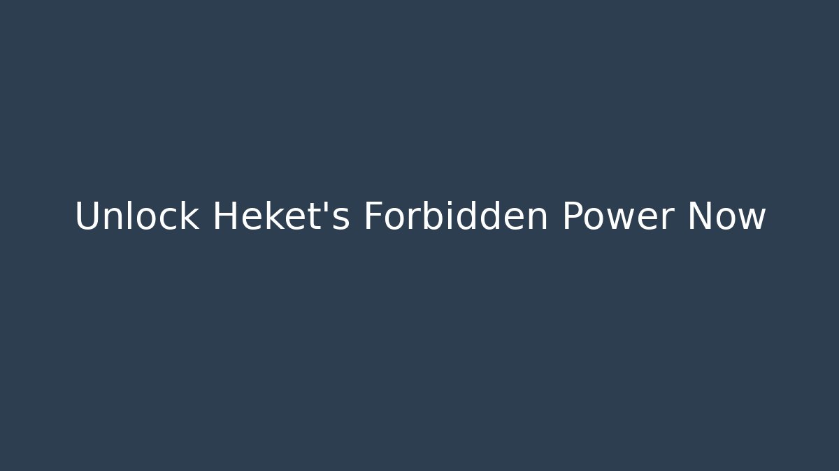 Unlock Heket's Forbidden Power Now - Felix Cat Insurance