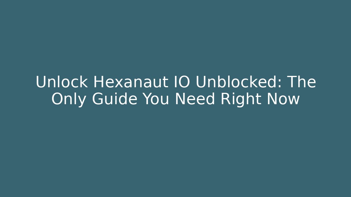 Unlock Hexanaut IO Unblocked: The Only Guide You Need Right Now - Felix Cat Insurance