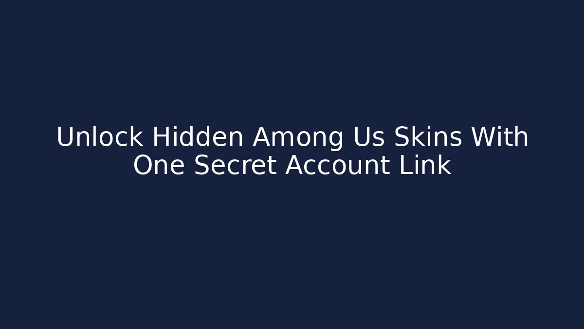 Unlock Hidden Among Us Skins With One Secret Account Link