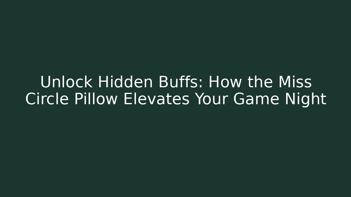 Unlock Hidden Buffs: How the Miss Circle Pillow Elevates Your Game Night - Felix Cat Insurance