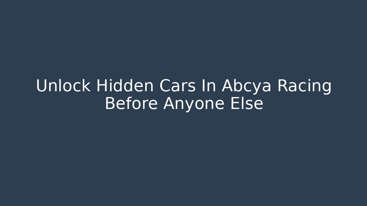 Unlock Hidden Cars In Abcya Racing Before Anyone Else