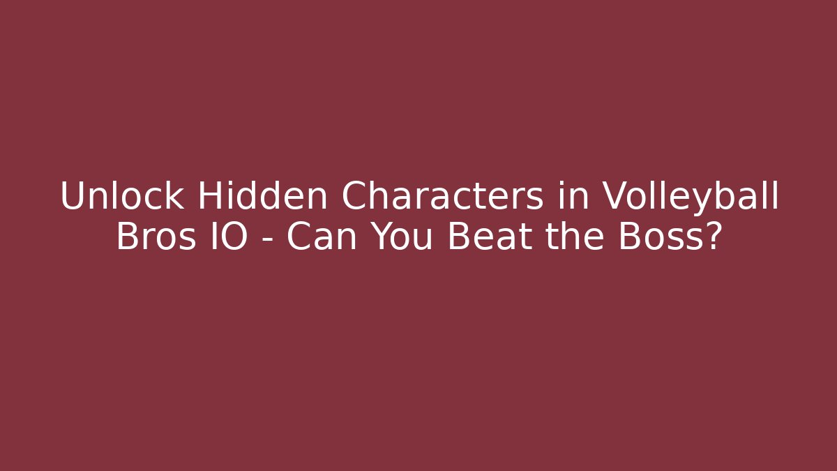 Unlock Hidden Characters in Volleyball Bros IO – Can You Beat the Boss? - Felix Cat Insurance