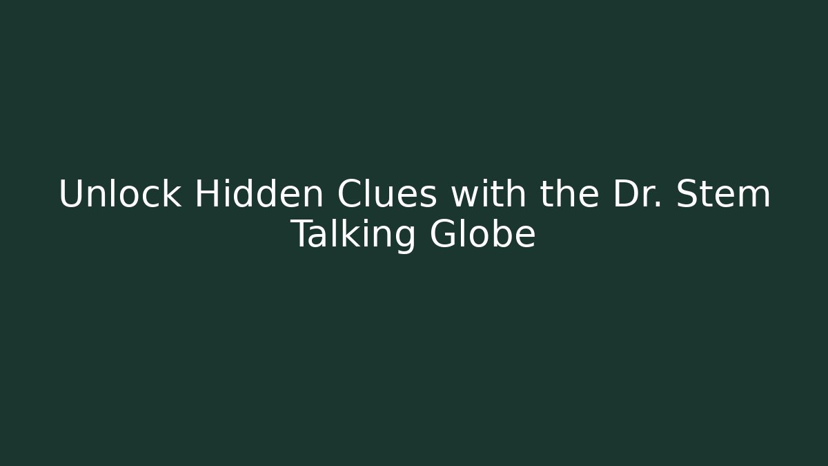 Unlock Hidden Clues with the Dr. Stem Talking Globe - Felix Cat Insurance