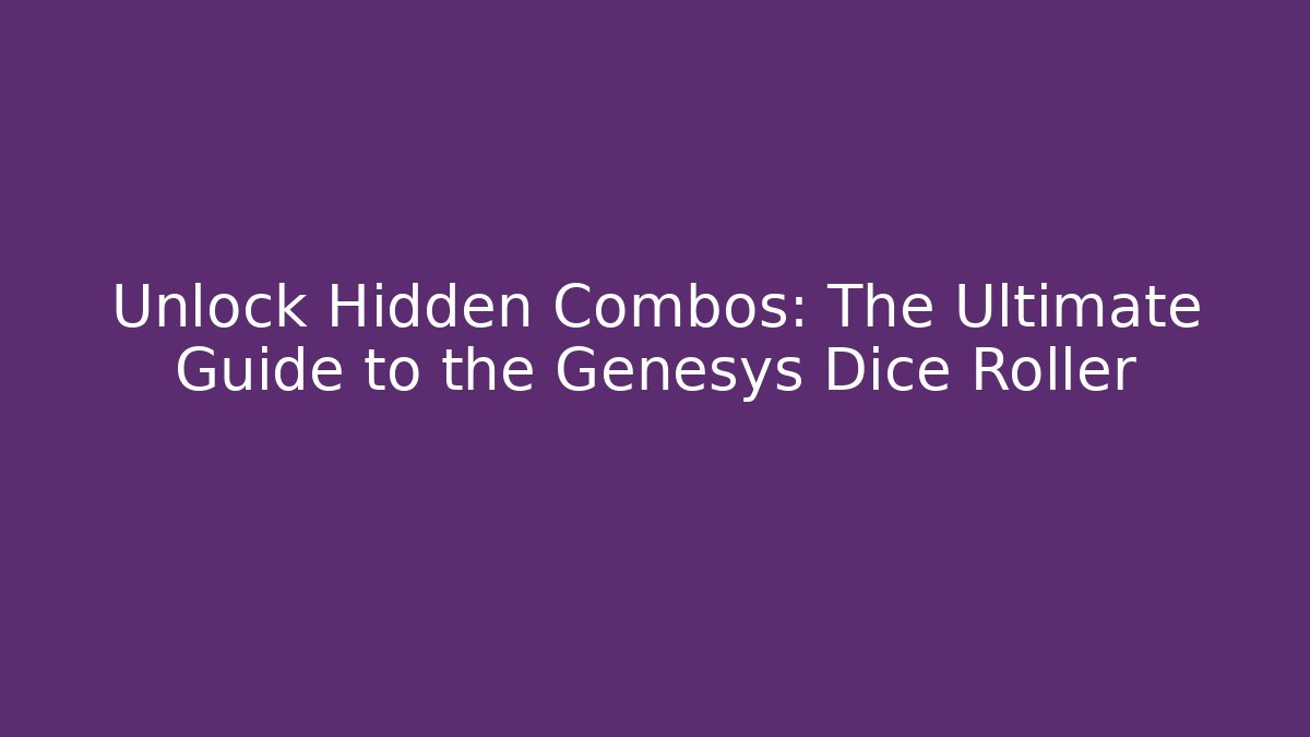 Unlock Hidden Combos: The Ultimate Guide to the Genesys Dice Roller
