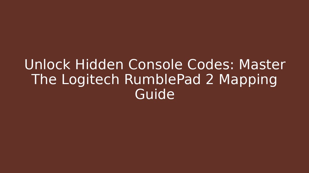 Unlock Hidden Console Codes: Master The Logitech RumblePad 2 Mapping Guide