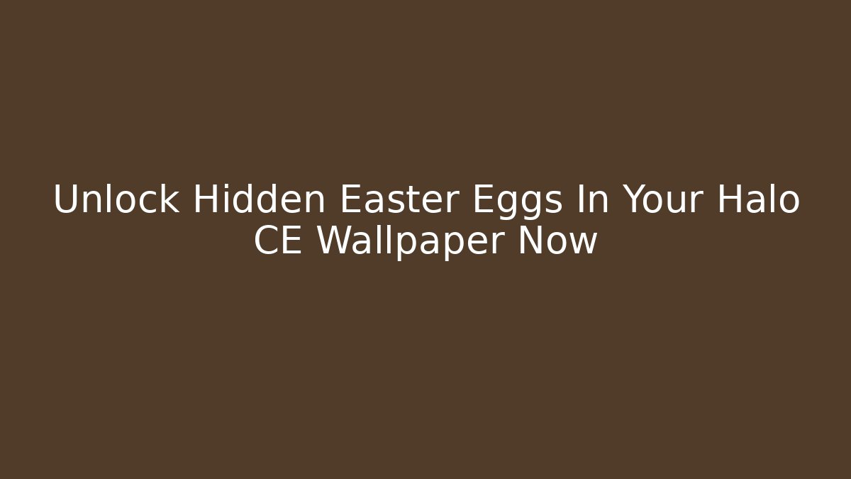 Unlock Hidden Easter Eggs In Your Halo CE Wallpaper Now
