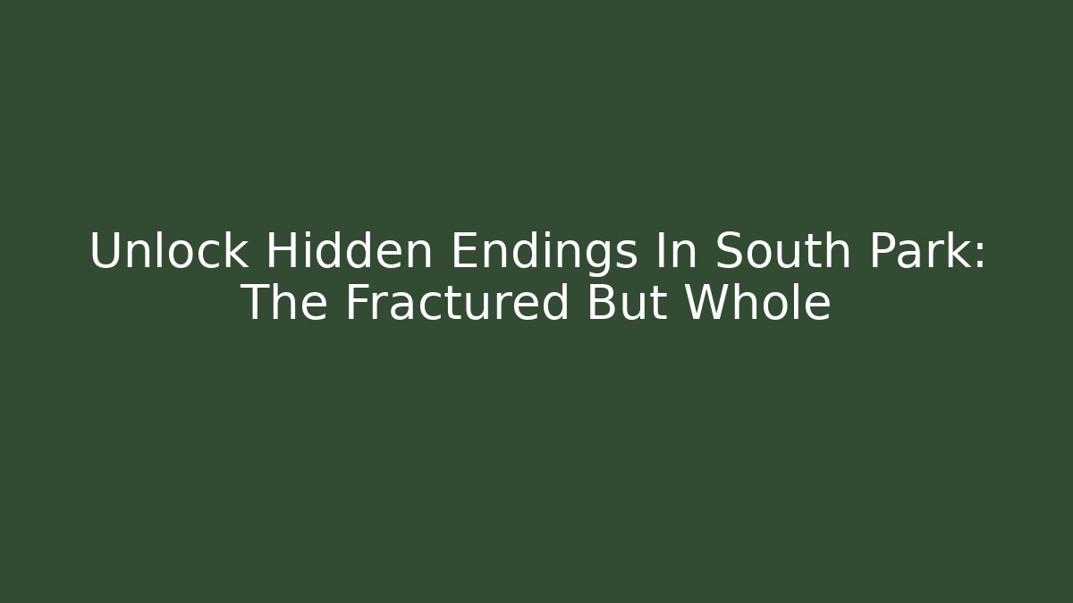 Unlock Hidden Endings In South Park: The Fractured But Whole - Felix Cat Insurance