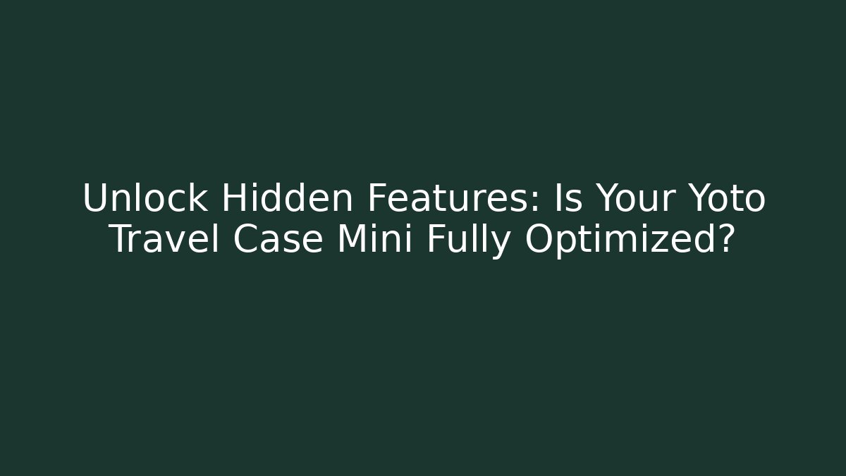 Unlock Hidden Features: Is Your Yoto Travel Case Mini Fully Optimized? - Felix Cat Insurance