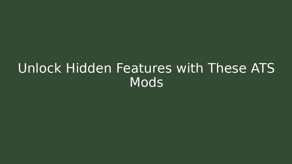 Unlock Hidden Features with These ATS Mods - Felix Cat Insurance