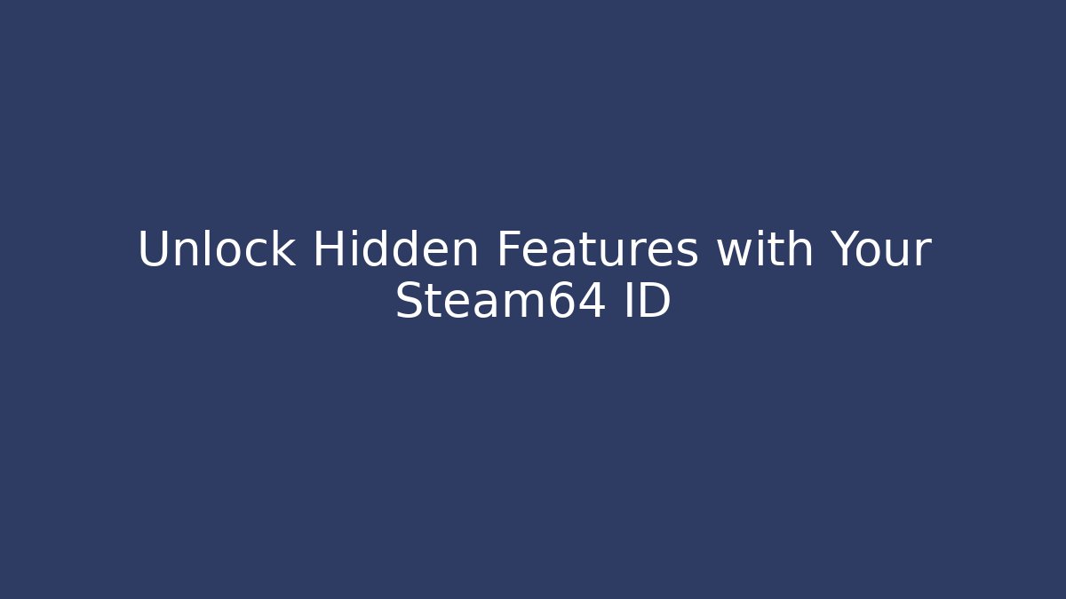 Unlock Hidden Features with Your Steam64 ID
