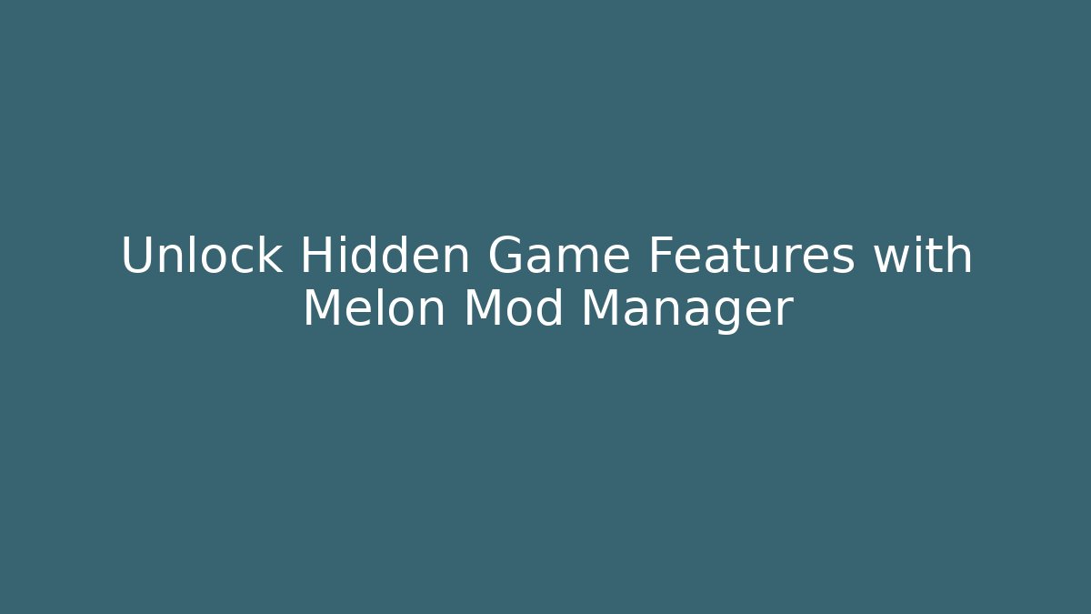 Unlock Hidden Game Features with Melon Mod Manager