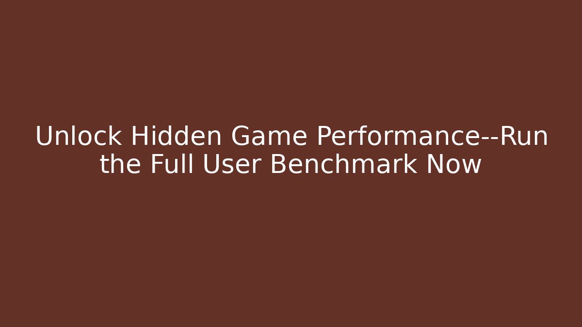 Unlock Hidden Game Performance—Run the Full User Benchmark Now - Felix Cat Insurance