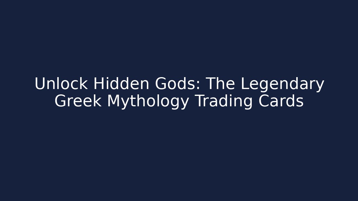 Unlock Hidden Gods: The Legendary Greek Mythology Trading Cards