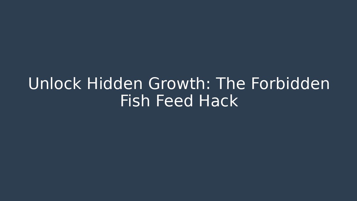 Unlock Hidden Growth: The Forbidden Fish Feed Hack