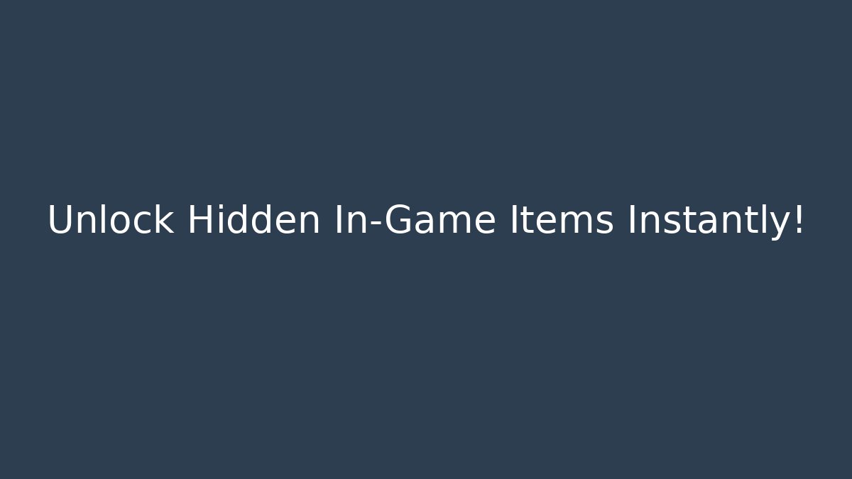 Unlock Hidden In-Game Items Instantly!