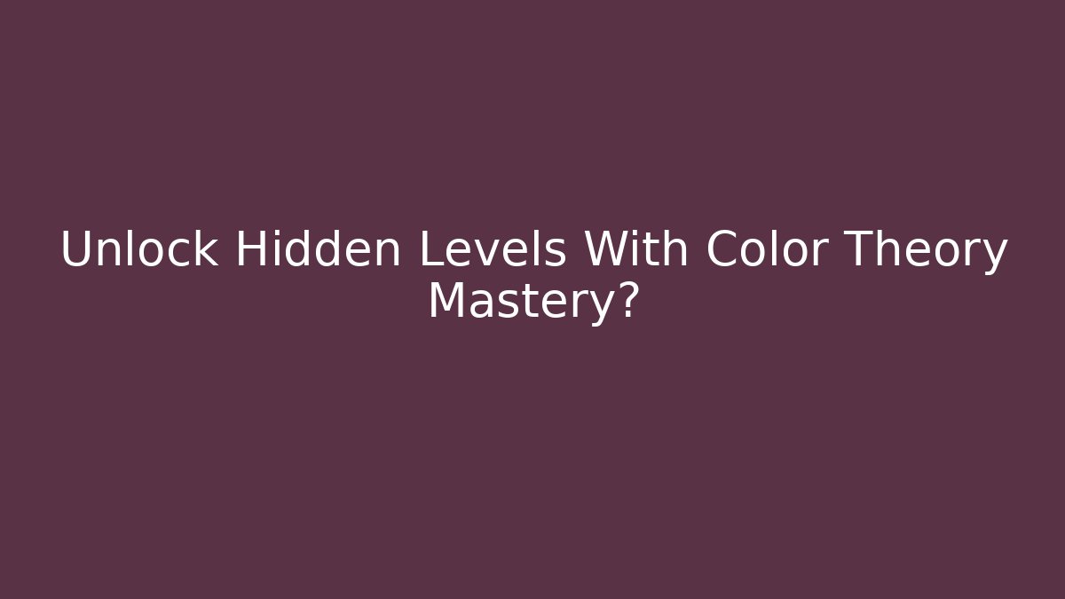 Unlock Hidden Levels With Color Theory Mastery?