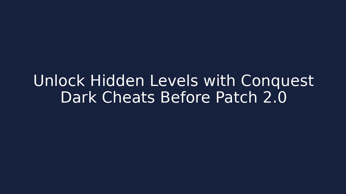 Unlock Hidden Levels with Conquest Dark Cheats Before Patch 2.0 - Felix Cat Insurance