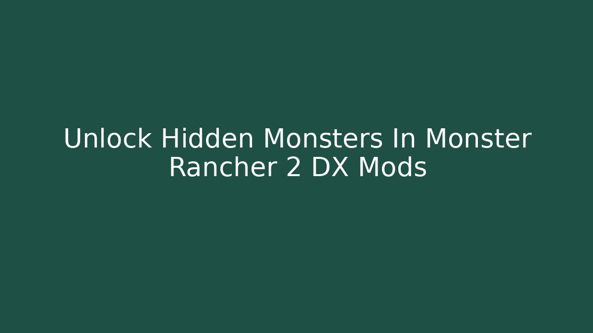 Unlock Hidden Monsters In Monster Rancher 2 DX Mods