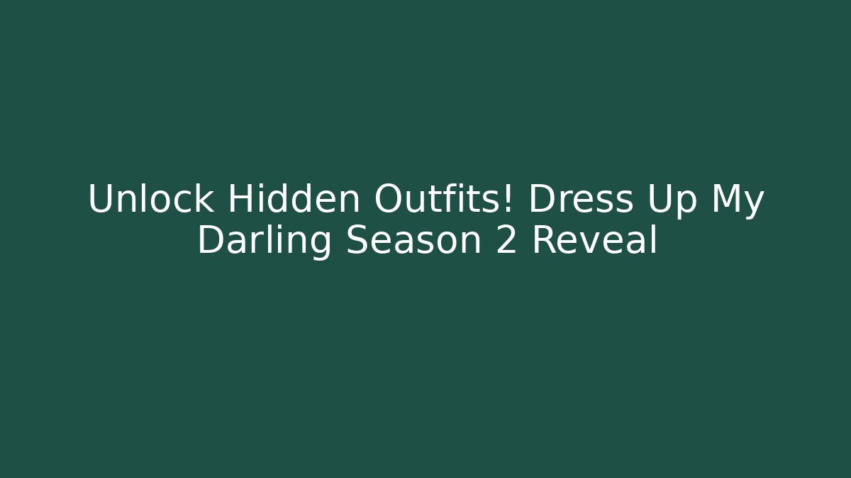 Unlock Hidden Outfits! Dress Up My Darling Season 2 Reveal