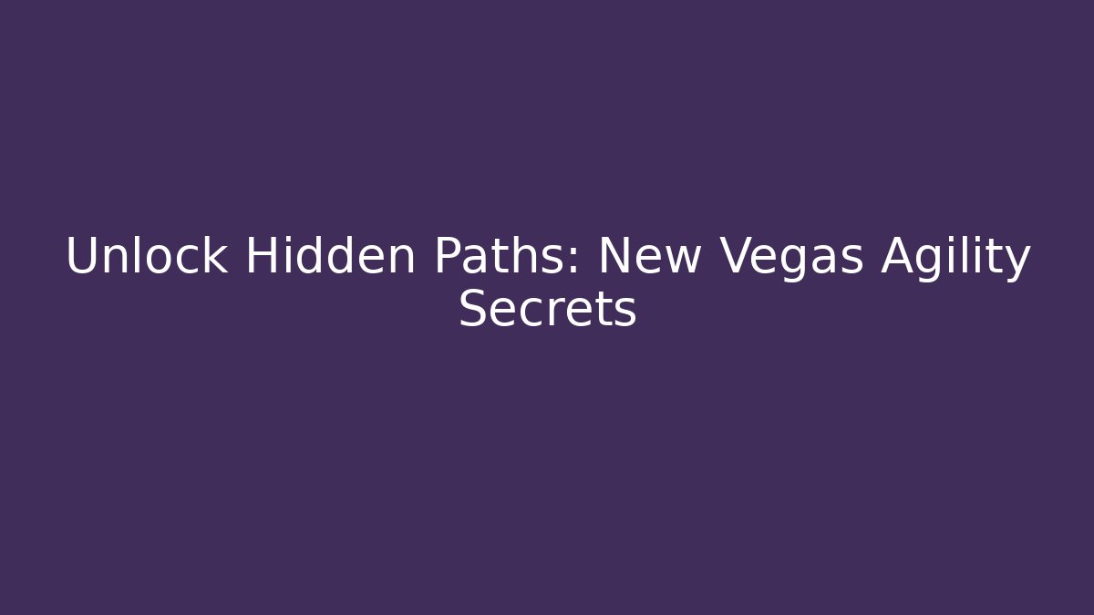 Unlock Hidden Paths: New Vegas Agility Secrets - Felix Cat Insurance