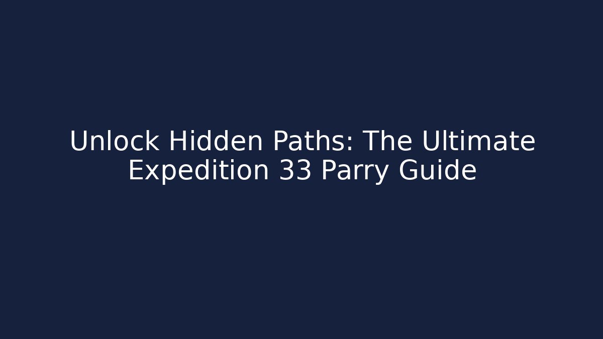 Unlock Hidden Paths: The Ultimate Expedition 33 Parry Guide - Felix Cat Insurance