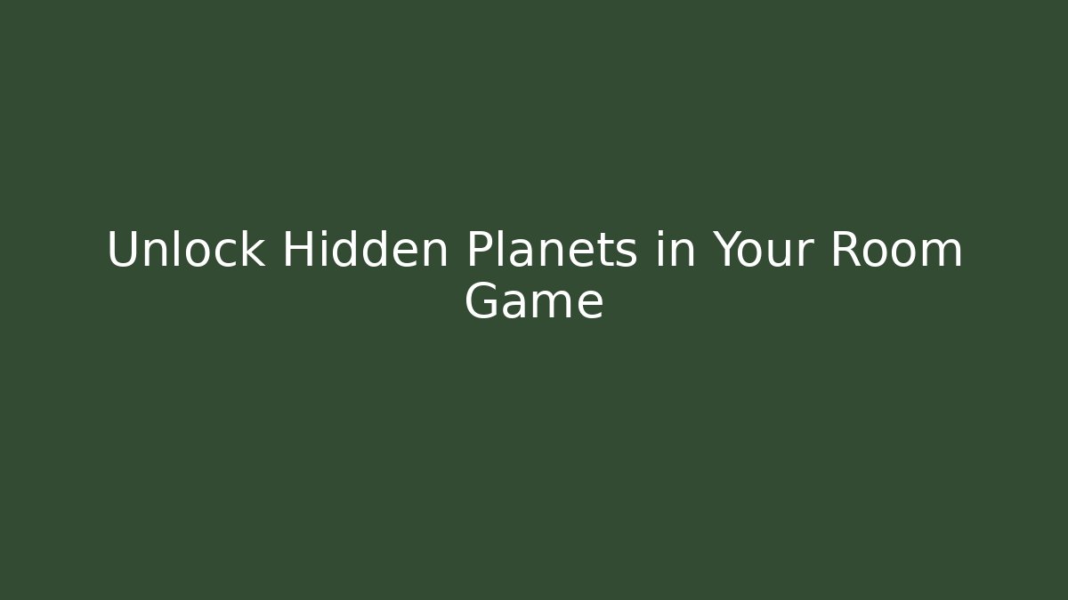 Unlock Hidden Planets in Your Room Game