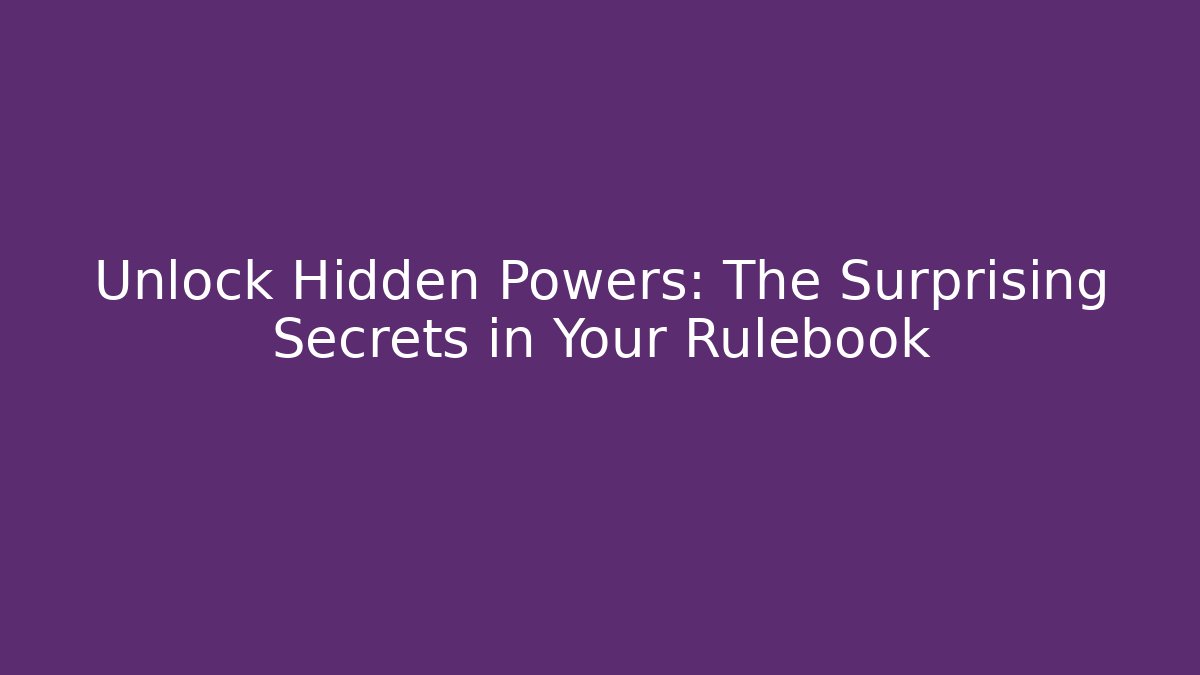 Unlock Hidden Powers: The Surprising Secrets in Your Rulebook