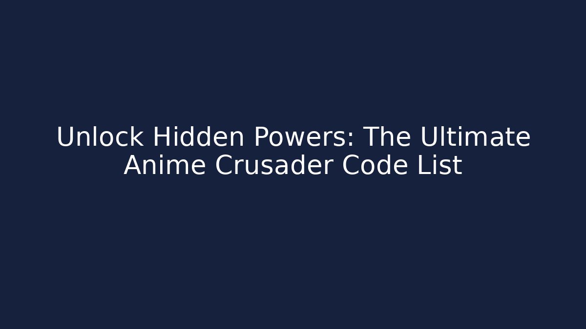 Unlock Hidden Powers: The Ultimate Anime Crusader Code List - Felix Cat Insurance