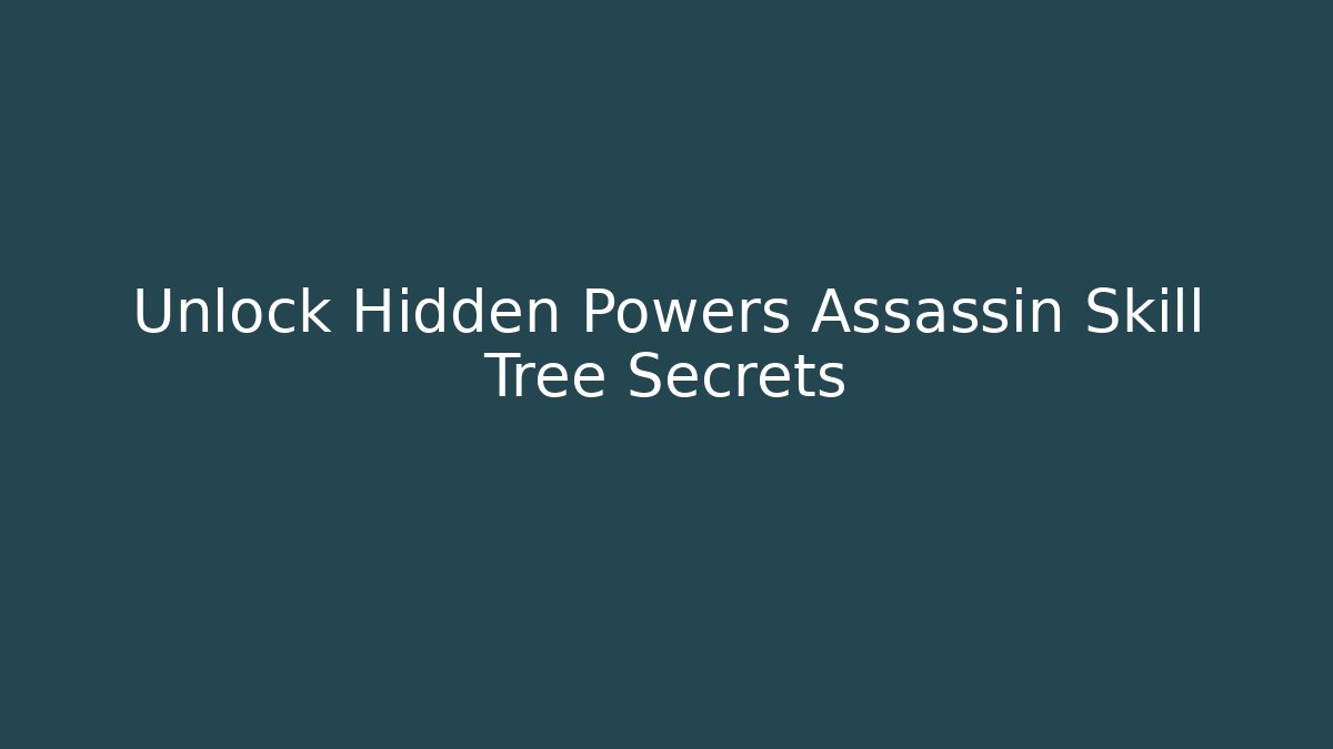 Unlock Hidden Powers Assassin Skill Tree Secrets