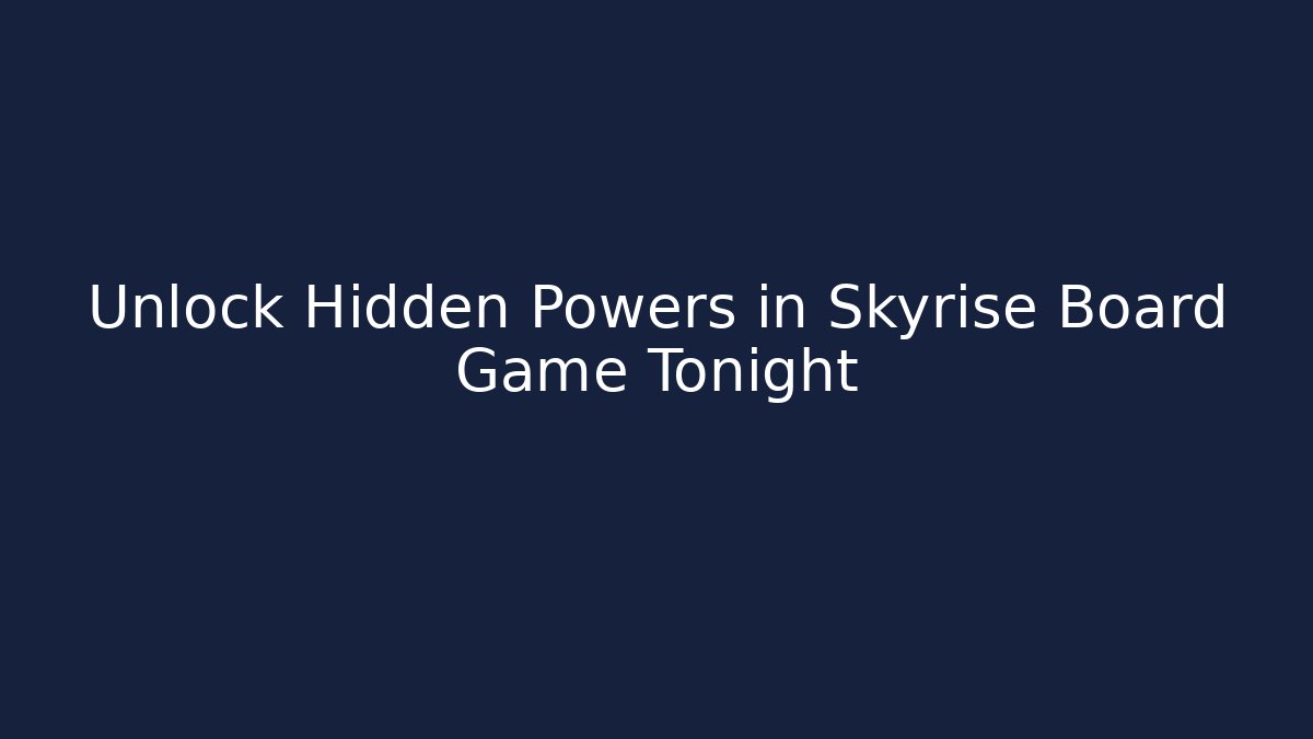 Unlock Hidden Powers in Skyrise Board Game Tonight