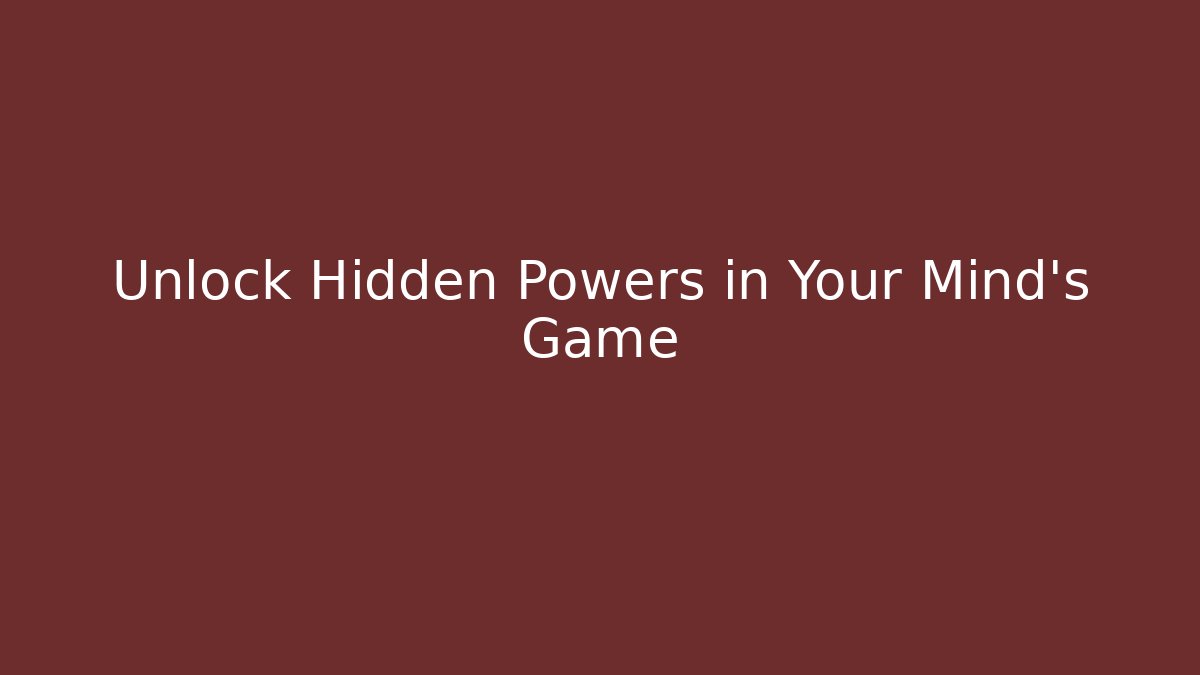 Unlock Hidden Powers in Your Mind's Game