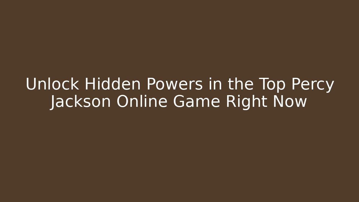 Unlock Hidden Powers in the Top Percy Jackson Online Game Right Now