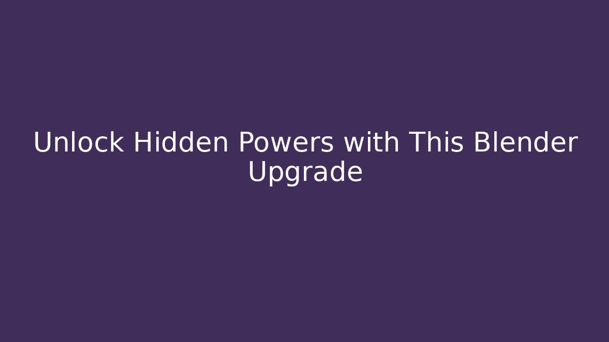 Unlock Hidden Powers with This Blender Upgrade - Felix Cat Insurance